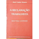 Livro A Reclamação Trabalhista (uma Longa Caminhada) - José Carlos Arouca [1987]