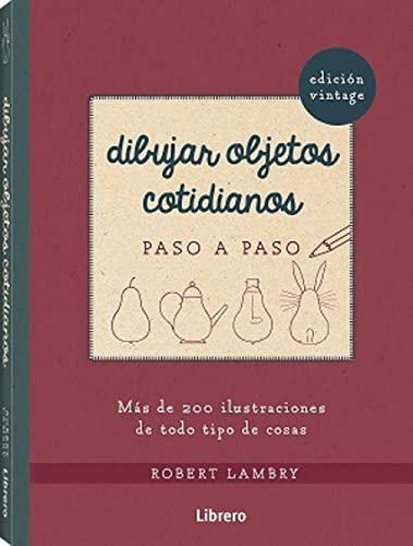 Dibujar Objetos Cotidianos, De Robert Lambry. Editorial Librero, Tapa Blanda, Edición 1 En Español, 2021