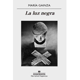La Luz Negra - María Gainza - Anagrama