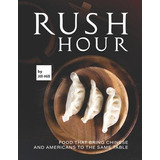 Libro Rush Hour : Food That Bring Chinese And Americans T...