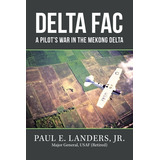 Libro Delta Fac: A Pilot's War In The Mekong Delta - Land...