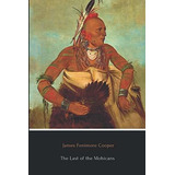 The Last Of The Mohicans (illustrated) - Cooper,..., De Cooper, James Fenimore. Editorial Independently Published En Inglés