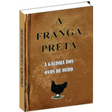 Livro A Franga Preta - A Galinha Dos Ovos De Ouro