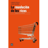 La Revolución De Los Ricos, De Tello, Carlos., Vol. No. Editorial Fce (fondo De Cultura Económica), Tapa Blanda En Español, 1