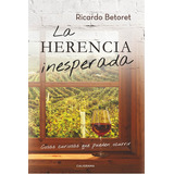 La Herencia Inesperada, De Betoret , Ricardo.., Vol. 1.0. Editorial Caligrama, Tapa Blanda, Edición 1.0 En Español, 2018