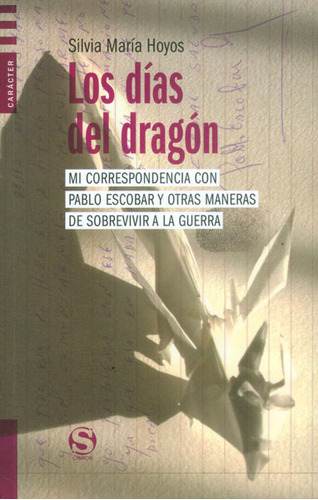 Los Días Del Dragón. Mi Correspondencia Con Pablo Escobar, De Silvia María Hoyos. Serie 9585898752, Vol. 1. Editorial Publicaciones Semana S.a, Tapa Blanda, Edición 2015 En Español, 2015