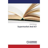 Supermarket And Ict - Muchangi Gabriel (paperback)