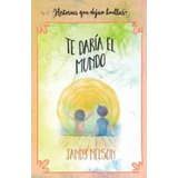 Libro Te Daria El Mundo - Jandy Nelson