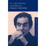 Especulacion Inmobiliaria, La - Italo Calvino