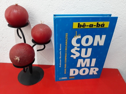 Livro: Bê A Bá Do Consumidor - Dicas Para Compras E Reclamações - Rizzatto Nunes - 2006