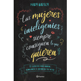 Las Mujeres Inteligentes Siempre Consiguen Lo Que Quieren: 10 Secretos Para Hablar, Convencer Y Alcanzar Tus Metas, De Hartley, Mary. Serie Fuera De Colección Editorial Planeta México, Tapa Blanda En 