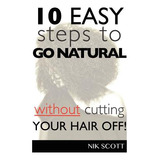 Libro 10 Easy Steps To Go Natural Without Cutting Your Ha...
