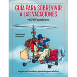 Guía Para Sobrevivir A Las Vacaciones, De Miguel Anomalo; Flavia Gargiulo. Editorial Ilus Books / Librero, Tapa Blanda, Edición 1 En Español, 2017