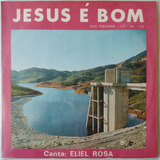 Lp  Jesus É Bom  Eliel Rosa-raridade/ Ótima Conservação 