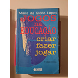 Livro, Jogos Na Educação, Criar, Fazer, Jogar, Maria Da Glória Lopes