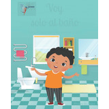 Libro: Voy Solo Al Baño: Libro Infantil Para Niños Desde 2 A