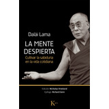 La Mente Despierta: Cultivar La Sabiduría En La Vida Cotidiana, De Lama, Dalai. Editorial Kairos, Tapa Blanda En Español, 2013