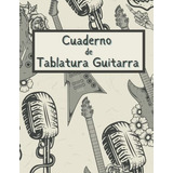 Cuaderno De Tablatura Guitarra: Manuscrito En Blanco De Pape