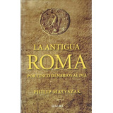 Antigua Roma, La - Philip Matyszak