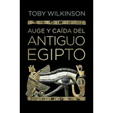 Toby Wilkinson Auge Y Caída Del Antiguo Egipto Editorial Debate