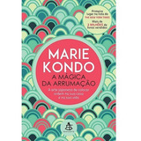 A Mágica Da Arrumação: A Arte Japonesa De Colocar Ordem Na Sua Casa E Na Sua Vida, De Kondo, Marie. Editorial Gmt Editores Ltda., Tapa Mole En Português, 2015