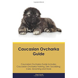 Caucasian Ovcharka Guide Caucasian Ovcharka Guide Includes C