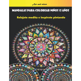 Mandalas Para Colorear Niños 12 Años: Relajate Medita E Insp