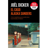 El Caso Alaska Sanders, De Dicker, Joël. Editorial Debolsillo, Tapa Blanda En Español
