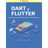 Libro Ao Dart Y Flutter Aprende Las Bases Del Desarrollo Mul