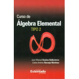 Curso De Álgebra Elemental. Tipo 2: Curso De Álgebra Elemental. Tipo 2, De Varios Autores. Serie 9587106473, Vol. 1. Editorial U. Externado De Colombia, Tapa Blanda, Edición 2011 En Español, 2011