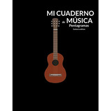 Mi Cuaderno De Musica Pentagramas: Guitarra Edition Con Tabl