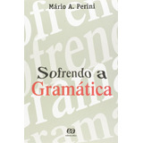 Sofrendo A Gramática, De Mario Perini. Editorial Ática En Português