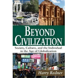 Beyond Civilization : Society, Culture, And The Individual In The Age Of Globalization, De Harry Redner. Editorial Taylor & Francis Inc, Tapa Blanda En Inglés