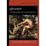 Libro: ¡quiero!: Educación De La Voluntad (virtus) (spanish 