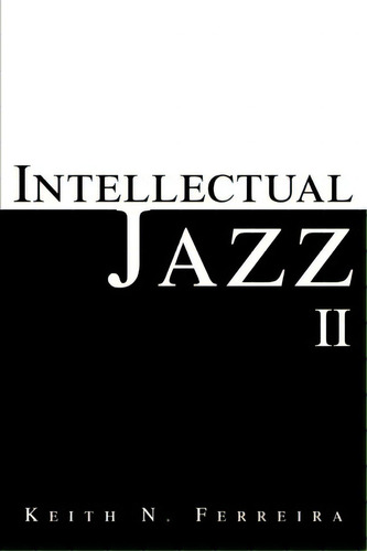 Intellectual Jazz Ii, De Keith N Ferreira. Editorial Iuniverse, Tapa Blanda En Inglés
