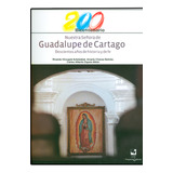 Nuestra Señora De Guadalupe De Cartago. Doscientos Años D, De Varios Autores. Serie 9586708012, Vol. 1. Editorial U. Del Valle, Tapa Blanda, Edición 2010 En Español, 2010