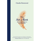 The Art Of Rest: How To Find Respite In The Modern Age, De Hammond, Claudia. Editorial Canongate Books, Tapa Dura En Inglés