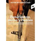 Fanatismos, Mitos Y Fusiles