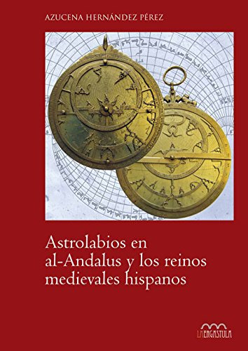 Astrolabios En Al-andalus Y Los Reinos Medievales Hispanos: