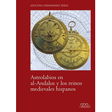 Astrolabios En Al-andalus Y Los Reinos Medievales Hispanos: