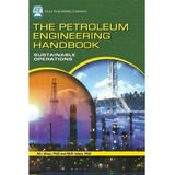 The Petroleum Engineering Handbook: Sustainable Operations, De M. R. Islam. Editorial Gulf Publishing Company, Tapa Dura En Inglés