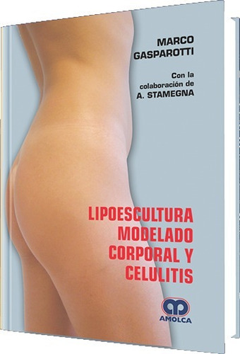 Lipoescultura, Modelado Corporal Y Celulitis, De Gasparotti   07. Editorial Amolca, Tapa Dura, Edición 2007 En Español, 2007