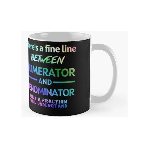 Taza  Hay Una Línea Muy Fina Entre El Numerador Y El Denomin