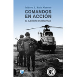 Comandos En Acción  - El Ejército En Malvinas, De Dr. Isidoro J. Ruiz Moreno. Editorial Ediciones Argentinidad, Tapa Blanda En Español, 2022