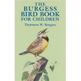 The Burgess Bird Book For Children, De Thornton Waldo Burgess. Editorial Dover Publications Inc., Tapa Blanda En Inglés