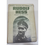 Rudolf Hess Mision Sin Retorno * Douglas Hamilton * Nazismo