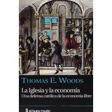 La Iglesia Y La Economía: Una Defensa Católica De La Economía Libre, De Thomas E. Woods., Vol. 0. Editorial El Buey Mudo, Tapa Blanda En Español, 2010