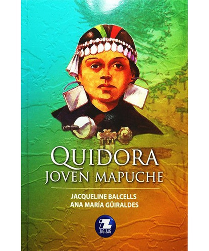 Quidora Joven Mapuche, De Jacqueline Balcells, Ana Maria Guiraldes. Editorial Zig Zag, Tapa Blanda En Español