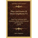 Libro Plays And Poems Of Henry Glapthorne V2: Now First C...