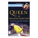 Queen Y Freddie Mercury . Vida, Canciones, Conciertos Clave